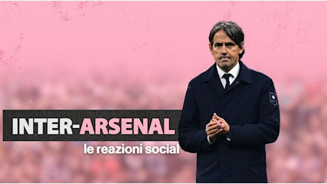 Da Dumfries esaltato a Inzaghi allegriano: Inter-Arsenal, i commenti dei tifosi