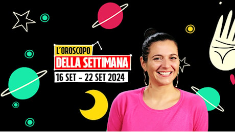 L’oroscopo della settimana dal 16 al 22 settembre 2024: per Scorpione, Pesci e Cancro intuizioni fattive