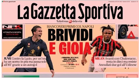 L'apertura della Gazzetta dello Sport sulle vittorie di Milan e Juve: Brividi e gioia