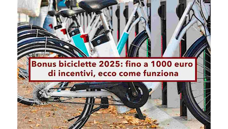 Bonus biciclette 2025, in arrivo fino a 1000 euro di incentivi: ecco i requisiti, dove è valido e come funziona