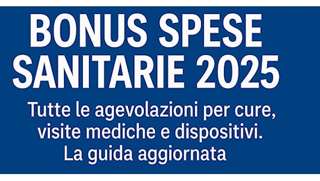 Bonus spese sanitarie 2025: tutte le agevolazioni per cure, visite mediche e dispositivi. La guida aggiornata