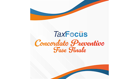 TaxFocus Concordato preventivo: fase finale