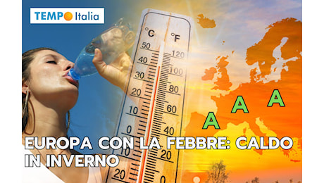 Meteo: l’Europa ha la febbre sempre più alta fino fine anno