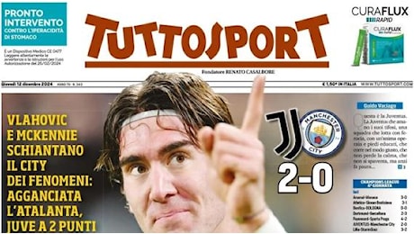 Capolavoro Motta, City schiantato. Tuttosport esalta la Juve in prima pagina: Favolosa