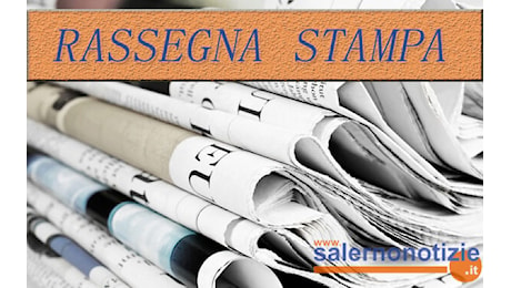 Rassegna stampa: le prime pagine dei giornali salernitani del 22 settembre