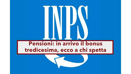 Pensioni, in arrivo il bonus tredicesima dall'INPS per le pensioni che non superano questa soglia: ecco quale e requisiti