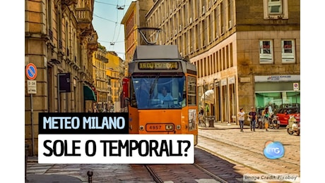 Meteo Milano: quando arrivano i Temporali? La nuova previsione