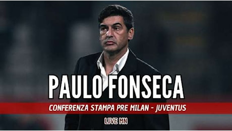 LIVE MN - Fonseca: Rispetto per la Juve, ma non paura. Conosco Weah, ha lavorato con me