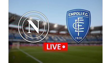 LIVE Napoli-Empoli: le formazioni ufficiali, le scelte di Conte e D’Aversa