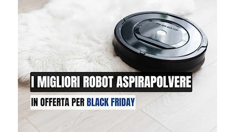 I migliori robot aspirapolvere già in sconto per Black Friday 2024