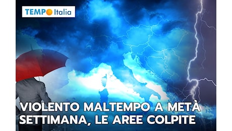 Meteo: violento maltempo a metà settimana, ecco le aree più colpite