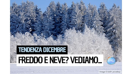 Tendenza meteo fine Novembre e Dicembre: ecco cosa potrebbe accadere