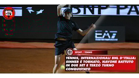 Tennis, Internazionali BNL d'Italia: Sinner è tornato, Navone battuto in due set e terzo turno conquistato