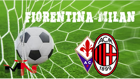 Fiorentina-Milan presentazione