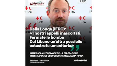 Intervista a Tommaso Della Longa (IFRC): « I nostri appelli inascoltati. Fermate le bombe. Dal Libano un’altra possibile catastrofe umanitaria.»