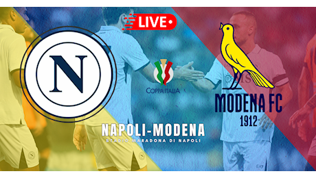 LIVE Napoli-Modena, le scelte di Conte e Bisoli: cinque azzurri in tribuna