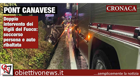 PONT CANAVESE – Doppio intervento dei Vigili del Fuoco: soccorso persona e auto ribaltata