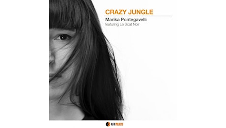 Sintesi sonora di un’anima irrequieta: «Crazy Jungle» di Marika Pontegavelli Feat. Le Scat Noir (Alfa Music, 2024)