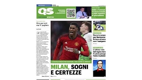 QS apre: Milan, sogni e certezze. Il Diavolo insiste per Rashford, Theo vicino al rinnovo