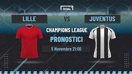 Pronostici Lille - Juventus: analisi partita e probabili formazioni | Goal.com Italia