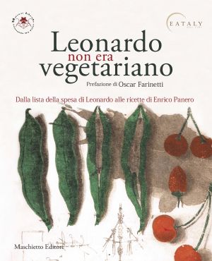 Presentato a Milano da Eataly Smeraldo il volume Leonardo non era vegetariano. Dalla lista della spesa di Leonardo alle ricette di Enrico Panero, di Maschietto Editore.